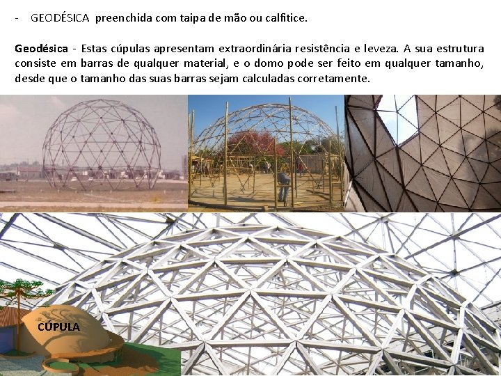 - GEODÉSICA preenchida com taipa de mão ou calfitice. Geodésica - Estas cúpulas apresentam