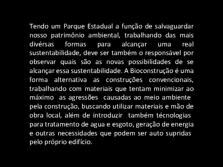 Tendo um Parque Estadual a função de salvaguardar nosso patrimônio ambiental, trabalhando das mais