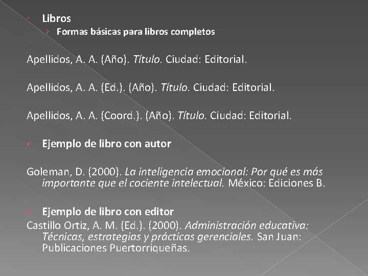  Libros › Formas básicas para libros completos Apellidos, A. A. (Año). Título. Ciudad: