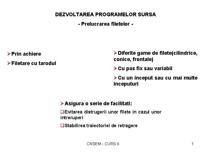 DEZVOLTAREA PROGRAMELOR SURSA - Prelucrarea filetelor - ØPrin achiere ØFiletare cu tarodul ØDiferite game