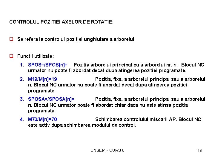 CONTROLUL POZITIEI AXELOR DE ROTATIE: q Se refera la controlul pozitiei unghiulare a arborelui