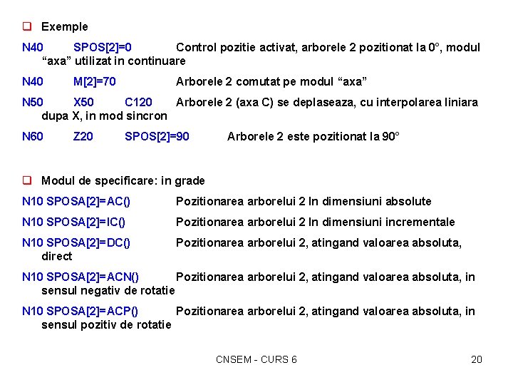q Exemple N 40 SPOS[2]=0 Control pozitie activat, arborele 2 pozitionat la 0°, modul