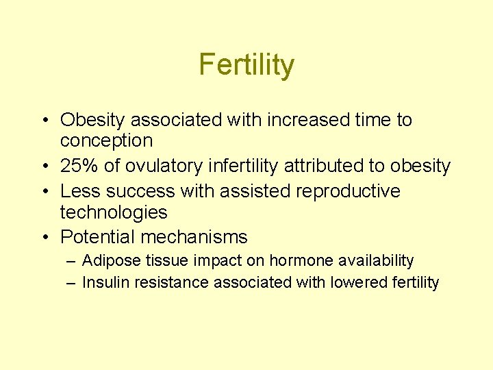 Fertility • Obesity associated with increased time to conception • 25% of ovulatory infertility