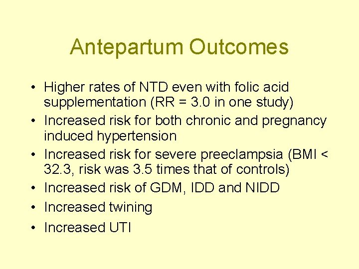 Antepartum Outcomes • Higher rates of NTD even with folic acid supplementation (RR =