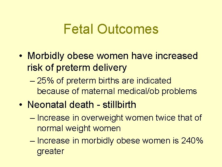 Fetal Outcomes • Morbidly obese women have increased risk of preterm delivery – 25%