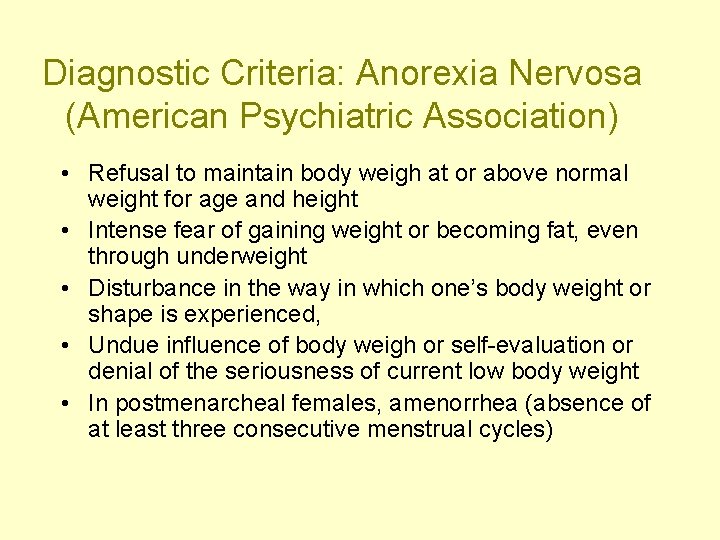 Diagnostic Criteria: Anorexia Nervosa (American Psychiatric Association) • Refusal to maintain body weigh at