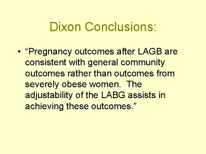 Dixon Conclusions: • “Pregnancy outcomes after LAGB are consistent with general community outcomes rather