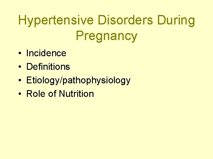 Hypertensive Disorders During Pregnancy • • Incidence Definitions Etiology/pathophysiology Role of Nutrition 