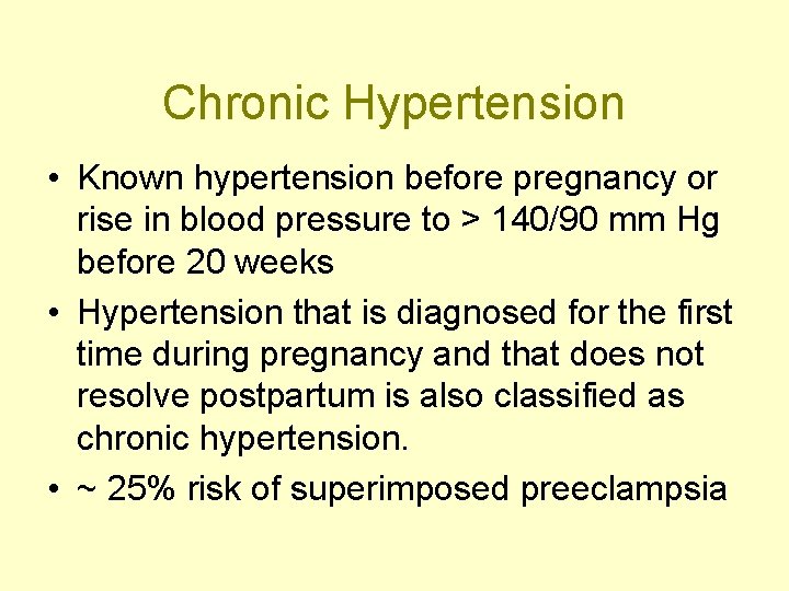 Chronic Hypertension • Known hypertension before pregnancy or rise in blood pressure to >