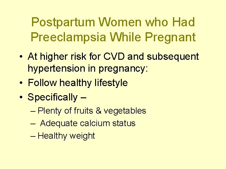 Postpartum Women who Had Preeclampsia While Pregnant • At higher risk for CVD and