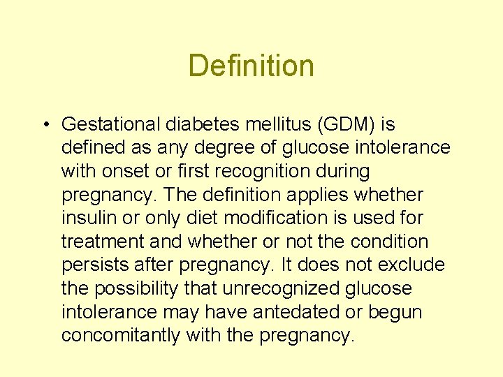 Definition • Gestational diabetes mellitus (GDM) is defined as any degree of glucose intolerance
