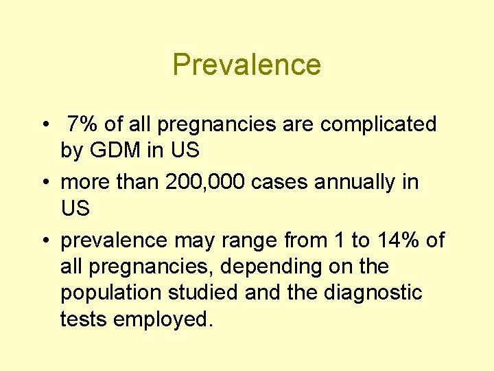 Prevalence • 7% of all pregnancies are complicated by GDM in US • more