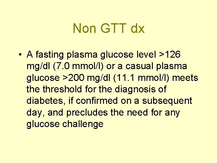 Non GTT dx • A fasting plasma glucose level >126 mg/dl (7. 0 mmol/l)