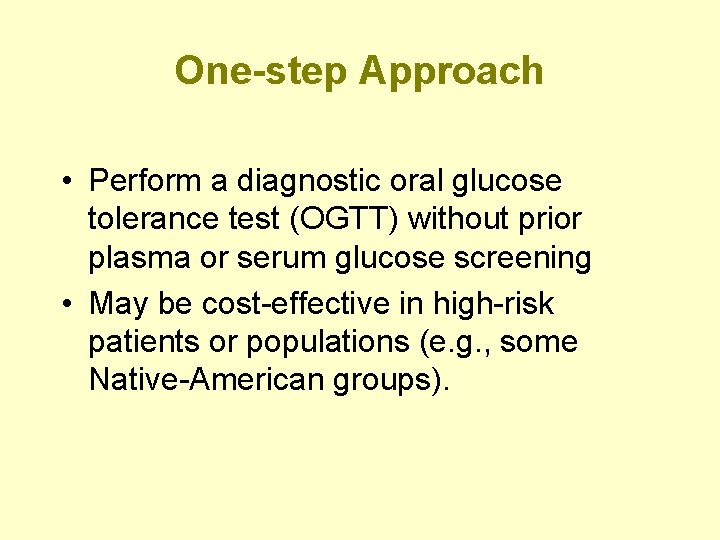 One-step Approach • Perform a diagnostic oral glucose tolerance test (OGTT) without prior plasma