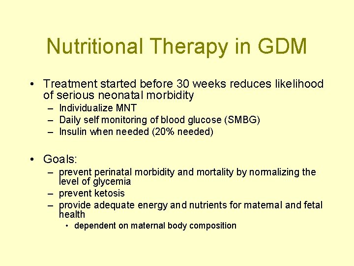 Nutritional Therapy in GDM • Treatment started before 30 weeks reduces likelihood of serious