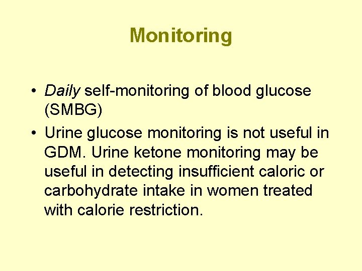 Monitoring • Daily self-monitoring of blood glucose (SMBG) • Urine glucose monitoring is not