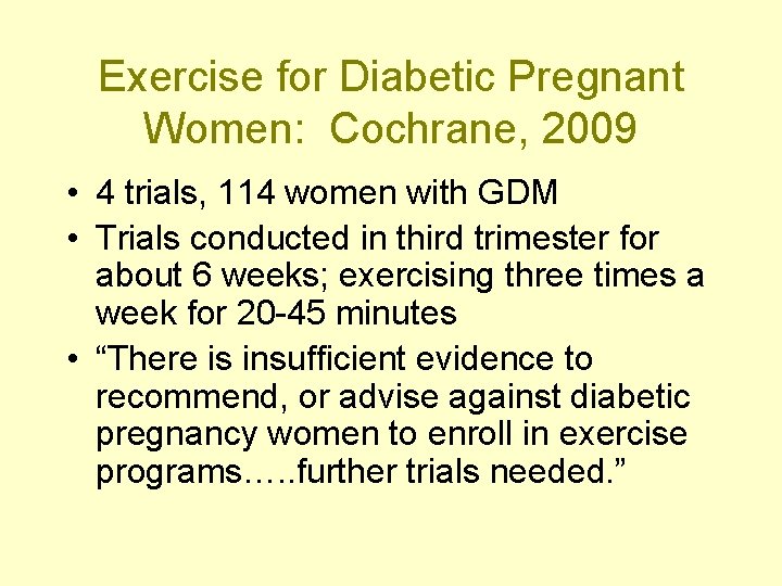 Exercise for Diabetic Pregnant Women: Cochrane, 2009 • 4 trials, 114 women with GDM