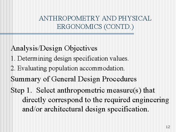 ANTHROPOMETRY AND PHYSICAL ERGONOMICS (CONTD. ) Analysis/Design Objectives 1. Determining design specification values. 2.