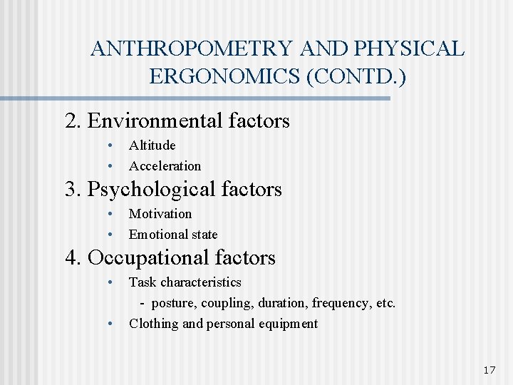 ANTHROPOMETRY AND PHYSICAL ERGONOMICS (CONTD. ) 2. Environmental factors • • Altitude Acceleration 3.