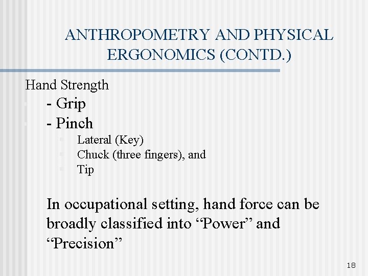 ANTHROPOMETRY AND PHYSICAL ERGONOMICS (CONTD. ) Hand Strength § § - Grip - Pinch