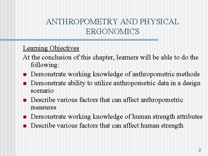 ANTHROPOMETRY AND PHYSICAL ERGONOMICS Learning Objectives At the conclusion of this chapter, learners will