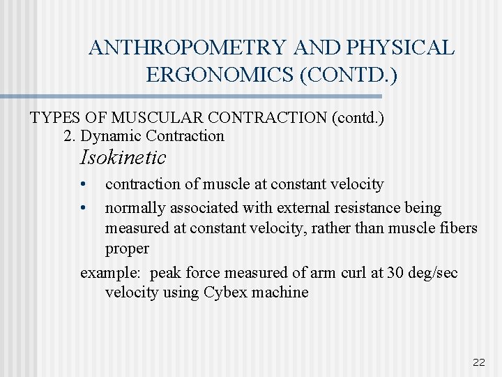 ANTHROPOMETRY AND PHYSICAL ERGONOMICS (CONTD. ) TYPES OF MUSCULAR CONTRACTION (contd. ) 2. Dynamic