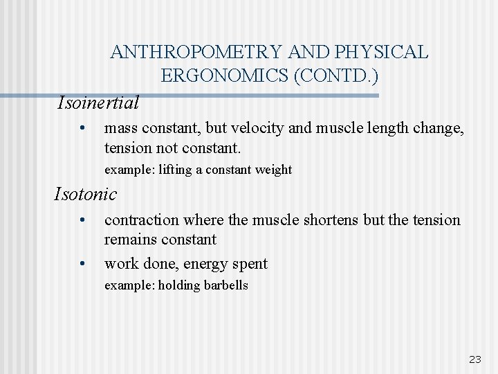 ANTHROPOMETRY AND PHYSICAL ERGONOMICS (CONTD. ) Isoinertial • mass constant, but velocity and muscle