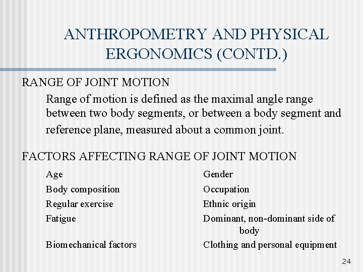 ANTHROPOMETRY AND PHYSICAL ERGONOMICS (CONTD. ) RANGE OF JOINT MOTION Range of motion is