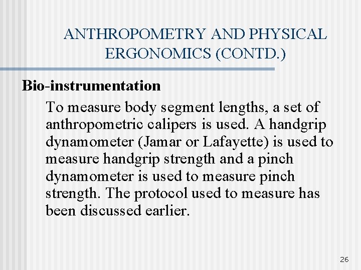 ANTHROPOMETRY AND PHYSICAL ERGONOMICS (CONTD. ) Bio-instrumentation To measure body segment lengths, a set