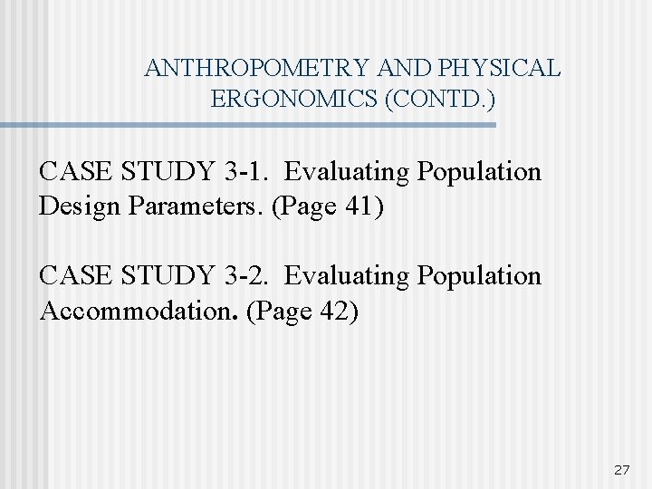 ANTHROPOMETRY AND PHYSICAL ERGONOMICS (CONTD. ) CASE STUDY 3 -1. Evaluating Population Design Parameters.