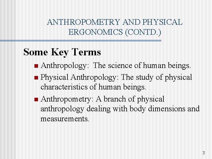 ANTHROPOMETRY AND PHYSICAL ERGONOMICS (CONTD. ) Some Key Terms Anthropology: The science of human