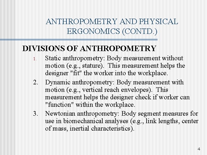 ANTHROPOMETRY AND PHYSICAL ERGONOMICS (CONTD. ) DIVISIONS OF ANTHROPOMETRY 1. 2. 3. Static anthropometry: