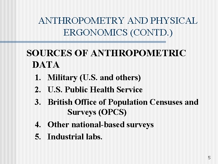 ANTHROPOMETRY AND PHYSICAL ERGONOMICS (CONTD. ) SOURCES OF ANTHROPOMETRIC DATA 1. Military (U. S.