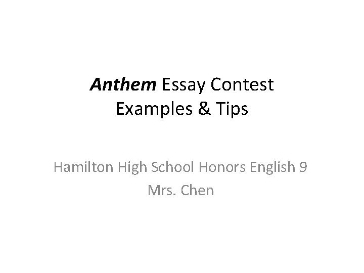 Anthem Essay Contest Examples & Tips Hamilton High School Honors English 9 Mrs. Chen
