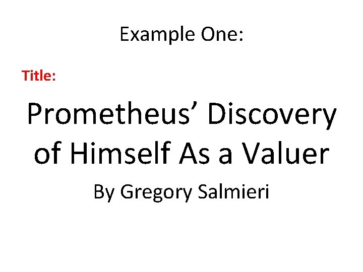 Example One: Title: Prometheus’ Discovery of Himself As a Valuer By Gregory Salmieri 