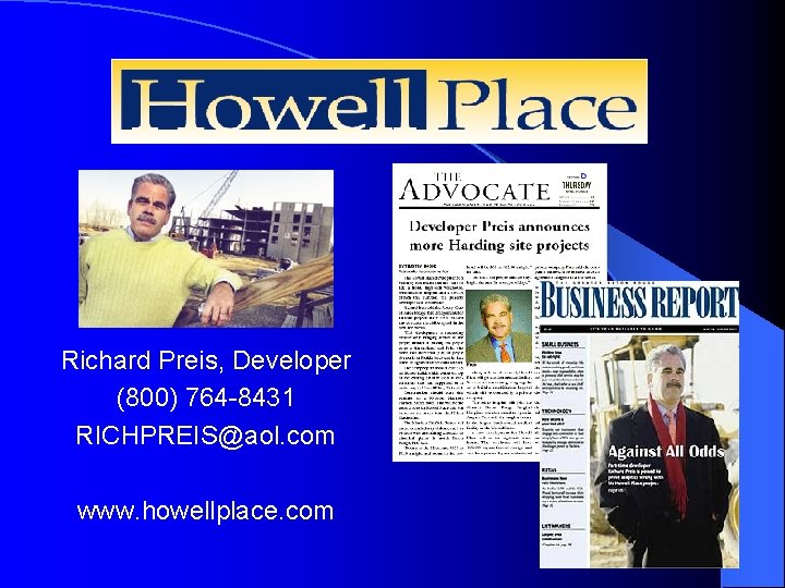 Richard Preis, Developer (800) 764 -8431 RICHPREIS@aol. com www. howellplace. com 