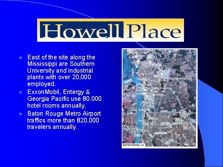 Howell Place East of the site along the Mississippi are Southern University and industrial