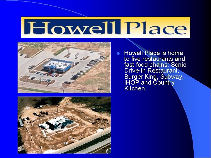 l Howell Place is home to five restaurants and fast food chains: Sonic Drive-In