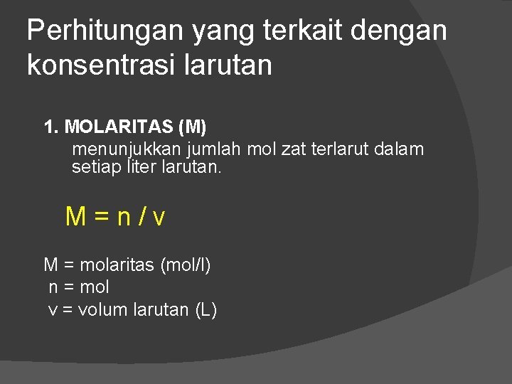 Perhitungan yang terkait dengan konsentrasi larutan 1. MOLARITAS (M) menunjukkan jumlah mol zat terlarut Perhitungan yang terkait dengan konsentrasi larutan 1. MOLARITAS (M) menunjukkan jumlah mol zat terlarut