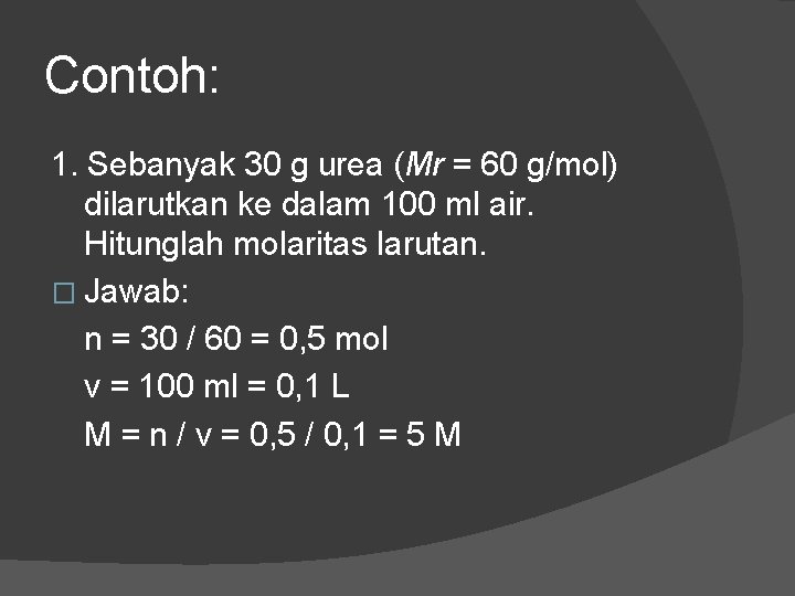 Contoh: 1. Sebanyak 30 g urea (Mr = 60 g/mol) dilarutkan ke dalam 100 Contoh: 1. Sebanyak 30 g urea (Mr = 60 g/mol) dilarutkan ke dalam 100