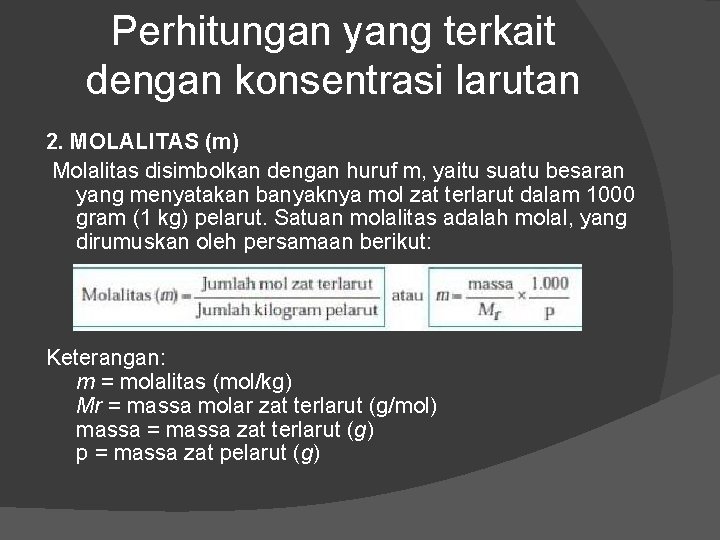 Perhitungan yang terkait dengan konsentrasi larutan 2. MOLALITAS (m) Molalitas disimbolkan dengan huruf m, Perhitungan yang terkait dengan konsentrasi larutan 2. MOLALITAS (m) Molalitas disimbolkan dengan huruf m,