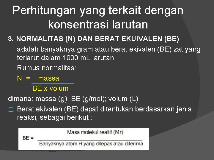 Perhitungan yang terkait dengan konsentrasi larutan 3. NORMALITAS (N) DAN BERAT EKUIVALEN (BE) adalah Perhitungan yang terkait dengan konsentrasi larutan 3. NORMALITAS (N) DAN BERAT EKUIVALEN (BE) adalah