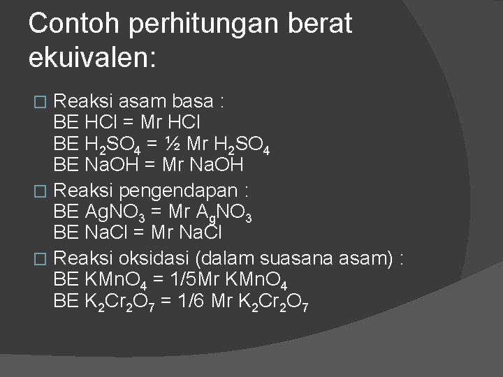 Contoh perhitungan berat ekuivalen: Reaksi asam basa : BE HCl = Mr HCl BE Contoh perhitungan berat ekuivalen: Reaksi asam basa : BE HCl = Mr HCl BE
