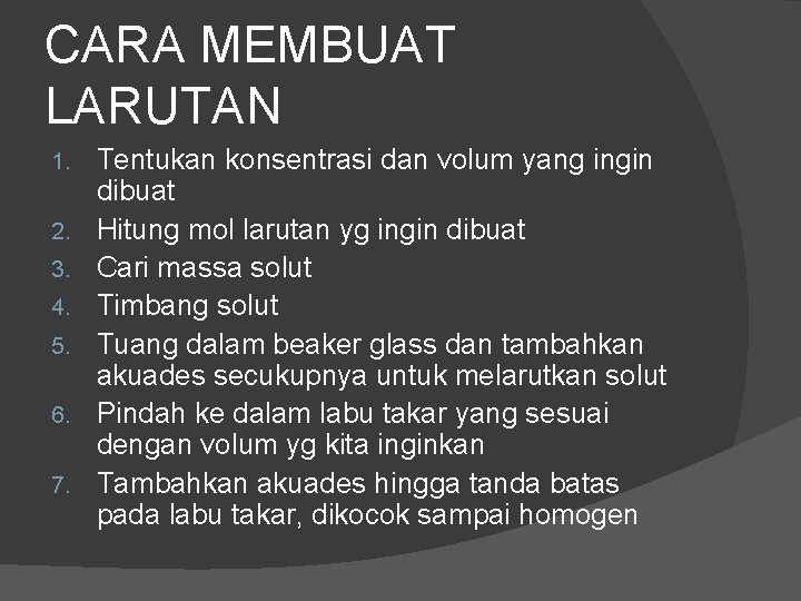 CARA MEMBUAT LARUTAN 1. 2. 3. 4. 5. 6. 7. Tentukan konsentrasi dan volum CARA MEMBUAT LARUTAN 1. 2. 3. 4. 5. 6. 7. Tentukan konsentrasi dan volum