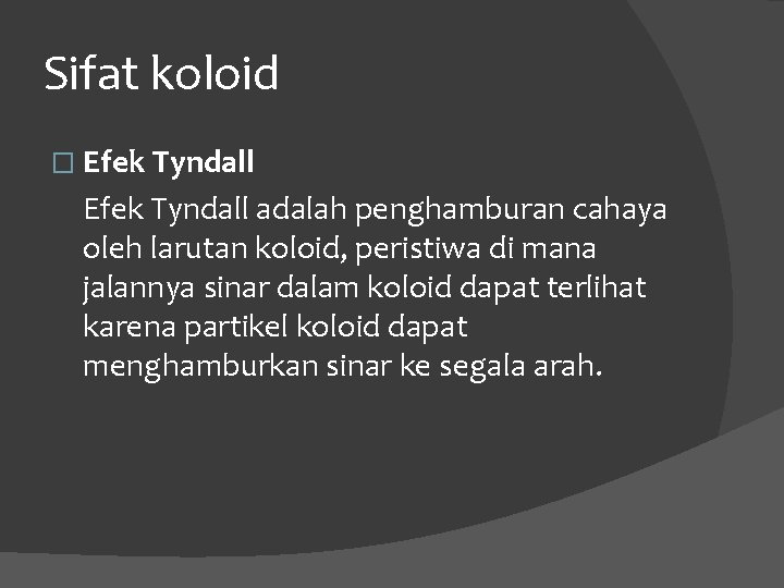 Sifat koloid � Efek Tyndall adalah penghamburan cahaya oleh larutan koloid, peristiwa di mana Sifat koloid � Efek Tyndall adalah penghamburan cahaya oleh larutan koloid, peristiwa di mana