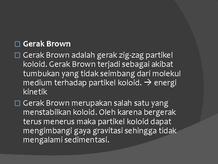 Gerak Brown � Gerak Brown adalah gerak zig-zag partikel koloid. Gerak Brown terjadi sebagai Gerak Brown � Gerak Brown adalah gerak zig-zag partikel koloid. Gerak Brown terjadi sebagai