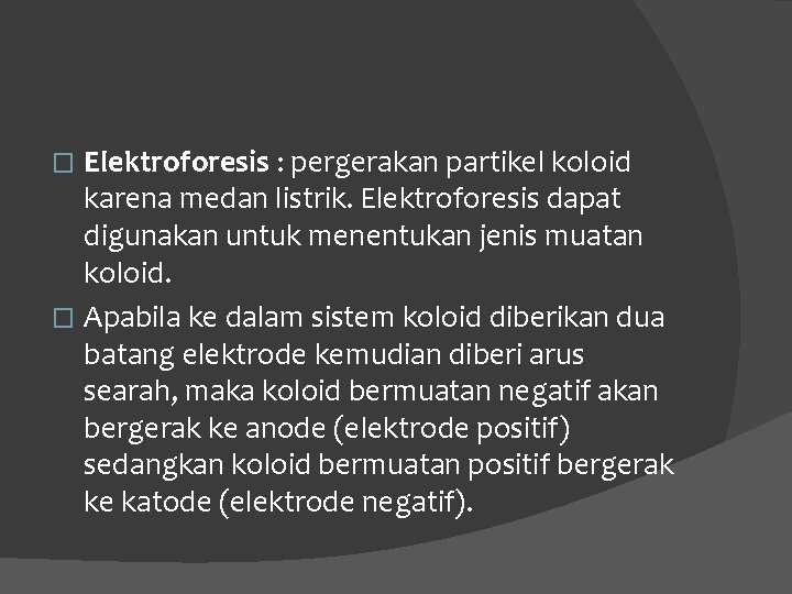 Elektroforesis : pergerakan partikel koloid karena medan listrik. Elektroforesis dapat digunakan untuk menentukan jenis Elektroforesis : pergerakan partikel koloid karena medan listrik. Elektroforesis dapat digunakan untuk menentukan jenis