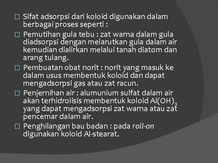 � � � Sifat adsorpsi dari koloid digunakan dalam berbagai proses seperti : Pemutihan � � � Sifat adsorpsi dari koloid digunakan dalam berbagai proses seperti : Pemutihan