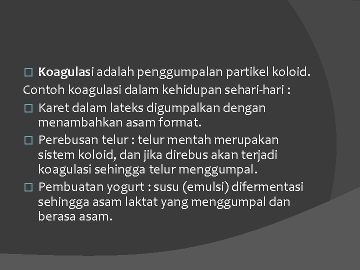 Koagulasi adalah penggumpalan partikel koloid. Contoh koagulasi dalam kehidupan sehari-hari : � Karet dalam Koagulasi adalah penggumpalan partikel koloid. Contoh koagulasi dalam kehidupan sehari-hari : � Karet dalam