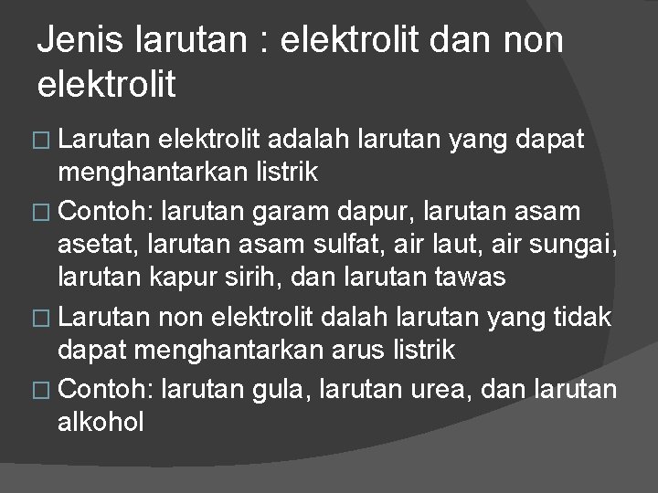 Jenis larutan : elektrolit dan non elektrolit � Larutan elektrolit adalah larutan yang dapat Jenis larutan : elektrolit dan non elektrolit � Larutan elektrolit adalah larutan yang dapat